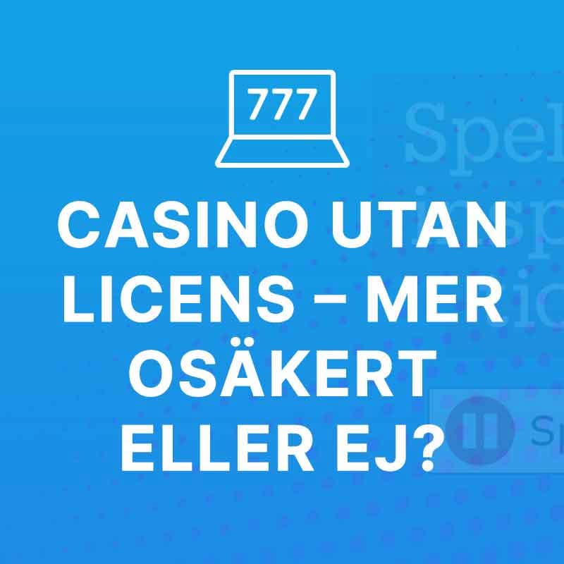 Casino utan licens – mer osäkert eller ej?